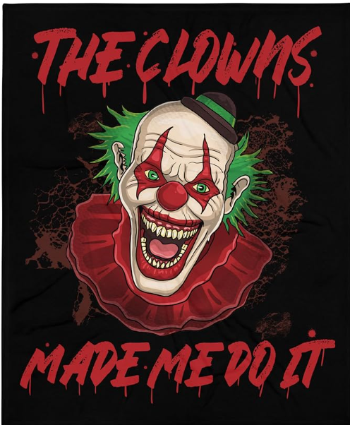 Creepy clown blanket with red text reading The Clowns Made Me Do It